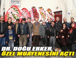 Dr. Doğu Erker, özel muayenesini açtı