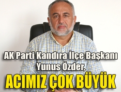 Özder: Acımız çok büyük