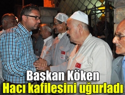 Başkan Köken hacı kafilesini uğurladı