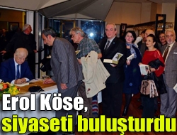 Erol Köse, siyaseti buluşturdu