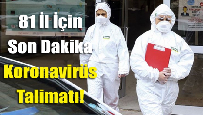 81 İl İçin Son Dakika Koronavirüs Talimatı!