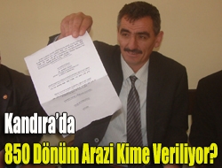 Kandırada 850 dönüm arazi kime veriliyor?