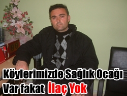 Köylerimizde Sağlık Ocağı var fakat ilaç yok