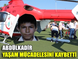 Abdülkadir yaşam mücadelesini kaybetti