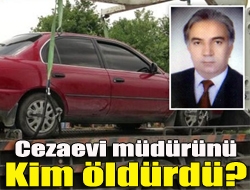 Cezaevi müdürünü kim öldürdü?