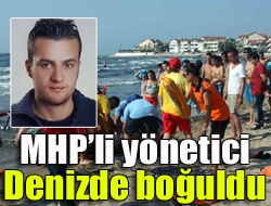 MHPli yönetici denizde boğuldu