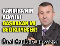 Kandıranın Adayını Başbakan mı Belirleyecek!