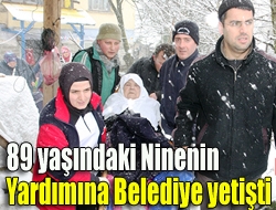 89 yaşındaki ninenin yardımına belediye yetişti