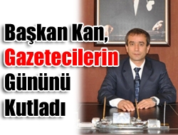 Başkan Kan, Gazetecilerin Gününü Kutladı