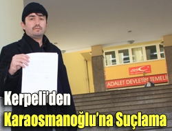 Kerpeliden Karaosmanoğluna suçlama