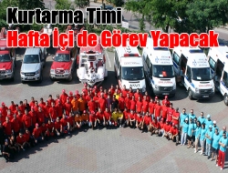 Kurtarma Timi Hafta İçi de Görev Yapacak