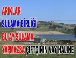 Arıklar sulama birliği, bu ay Sulama yapmazsa çiftçinin vay haline