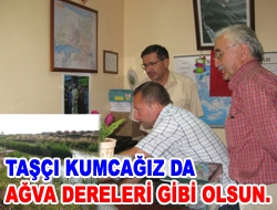 Taşçı Kumcağız'da Ağva Dereleri gibi olsun.