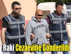 Raki Cezaevine Gönderildi