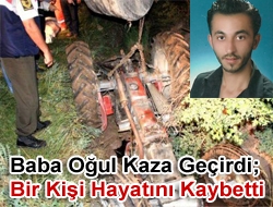 Baba oğul kaza geçirdi; bir kişi hayatını kaybetti