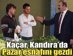 Kaçar, Kandırada pazar esnafını gezdi