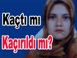 Kaçtı mı Kaçırıldı mı?