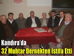 Kandırada 32 muhtar dernekten istifa etti