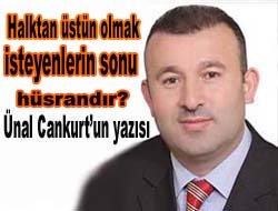 Halktan üstün olmak isteyenlerin sonu hüsrandır?