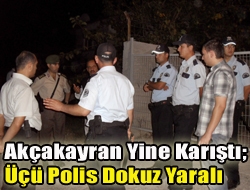 Akçakayran Yine Karıştı; Üçü Polis Dokuz Yaralı