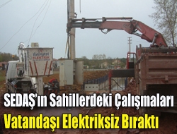 SEDAŞın sahillerdeki çalışmaları vatandaşı elektriksiz bıraktı