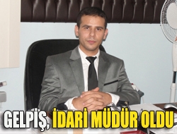 Gelpiş, İdari Müdür oldu