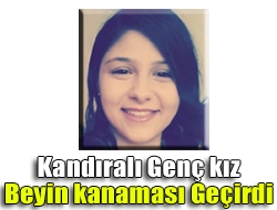 Kandıralı genç kız beyin kanaması geçirdi