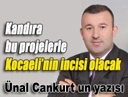 Kandıra bu projelerle Kocaelinin incisi olacak