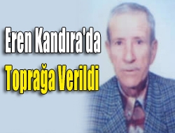 Eren Kandıra'da Toprağa Verildi