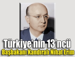 Türkiyenin 13ncü Başbakanı Kandıralı Nihat Erim