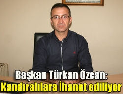 Başkan Özcan: Kandıralılara ihanet ediliyor