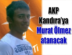 AKP Kandıraya Murat Ölmez atanacak