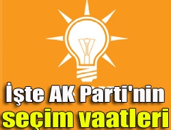 İşte AK Parti'nin seçim vaatleri