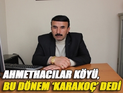 Ahmethacılar Köyü, bu dönem Karakoç dedi