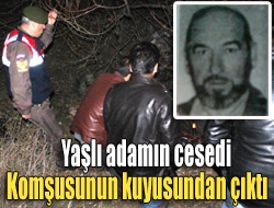 Yaşlı adamın cesedi komşusunun kuyusundan çıktı