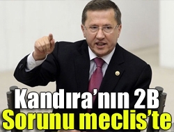 Kandıranın 2B sorunu mecliste