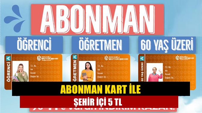 Abonman kart ile şehir içi 5 TL