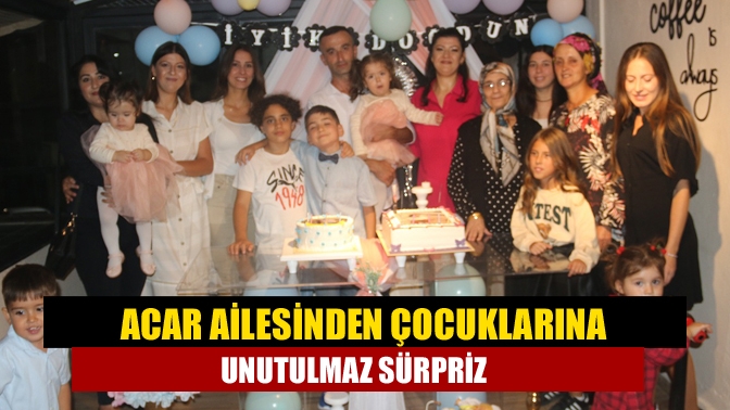 Acar ailesinden çocuklarına unutulmaz sürpriz