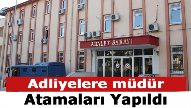 Adliyelere müdür atamaları yapıldı