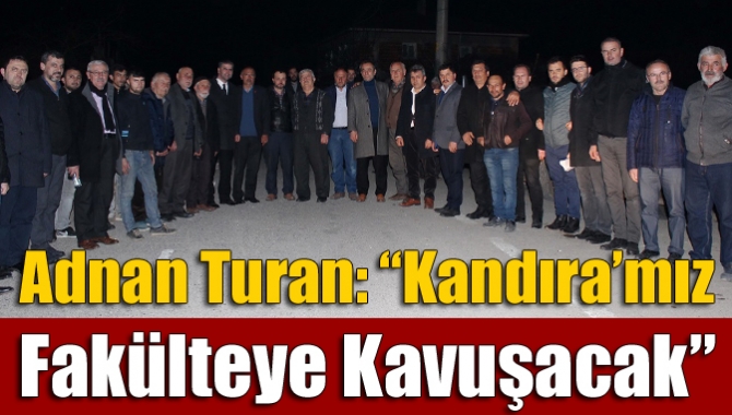 Adnan Turan: “Kandıra’mız fakülteye kavuşacak”