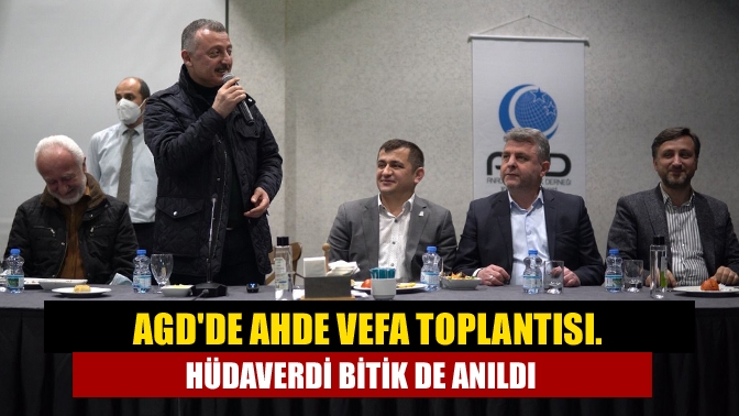 AGDde ahde vefa toplantısı. Hüdaverdi Bitik de anıldı