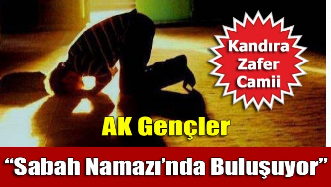 AK Gençler “Sabah Namazı’nda Buluşuyor”