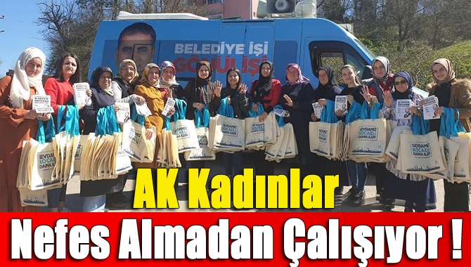 AK Kadınlar Nefes Almadan Çalışıyor !