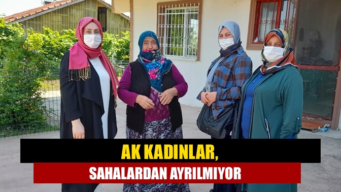 Ak Kadınlar, sahalardan ayrılmıyor