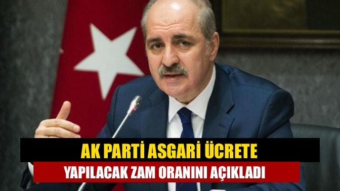 AK Parti asgari ücrete yapılacak zam oranını açıkladı