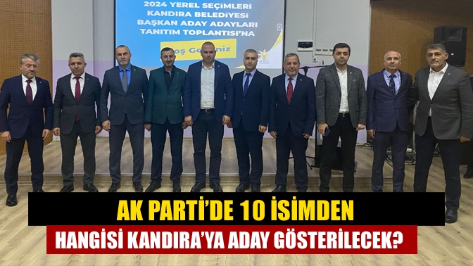AK Parti’de 10 isimden hangisi Kandıra’ya aday gösterilecek?