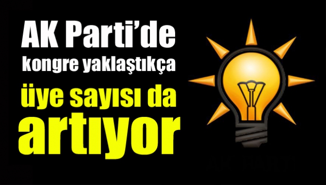 AK Parti’de kongre yaklaştıkça üye sayısı da artıyor