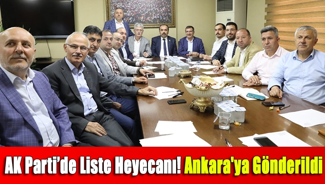 AK Parti’de liste heyecanı! Ankara'ya gönderildi
