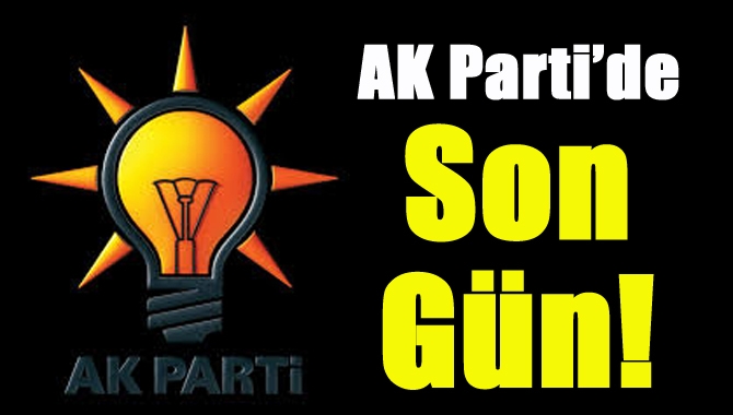 AK Parti’de son gün!