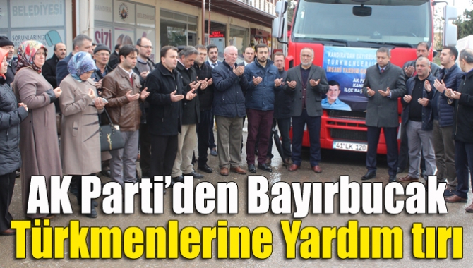 AK Parti’den Bayırbucak Türkmenlerine yardım tırı